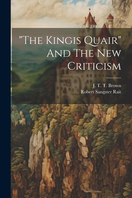 "the Kingis Quair" And The New Criticism - Rait, Robert Sangster, and J T T Brown (Creator)