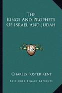 The Kings And Prophets Of Israel And Judah - Kent, Charles Foster