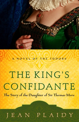 The King's Confidante: The Story of the Daughter of Sir Thomas More - Plaidy, Jean
