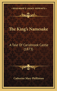 The King's Namesake: A Tale of Carisbrook Castle (1873)