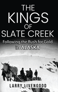 The Kings of Slate Creek: Following the Rush for Gold in Alaska