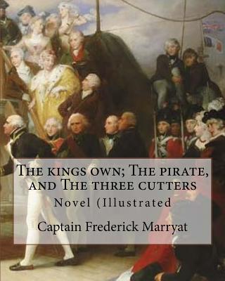 The kings own; The pirate, and The three cutters. By: Captain Frederick Marryat, introduction By: W. L. Courtney (1850 - 1 November 1928).: Novel (Illustrated - Courtney, W L, and Marryat, Captain Frederick