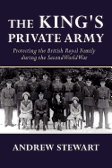 The King's Private Army: Protecting the British Royal Family During the Second World War