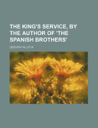 The King's Service, by the Author of 'The Spanish Brothers'