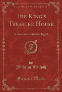 The King's Treasure House: A Romance of Ancient Egypt (Classic Reprint)