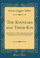 The Kinnears and Their Kin: A Memorial Volume of History, Biography, and Genealogy, with Revolutionary and Civil and Spanish War Records; Including Manuscript of Rev. David Kinnear (1840) (Classic Reprint)