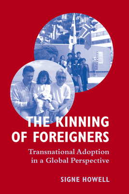 The Kinning of Foreigners: Transnational Adoption in a Global Perspective - Howell, Signe