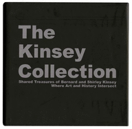 The Kinsey Collection: Shared Treasures of Bernard and Shirley Kinsey: Where Art and History Intersect