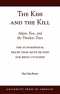 The Kiss and the Kill: Adam, Eve, and the Timeless Trees: The Fundamental Prices That Must Be Paid for Being Civilized