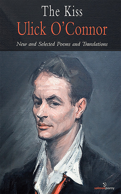 The Kiss: Ulick O'Connor Pb: New and Selected Poems and Translations - O'Connor, Ulick