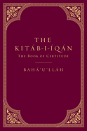 The Kitb-I-qn: The Book of Certitude