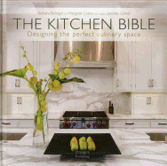 The Kitchen Bible: Designing the Perfect Culinary Space