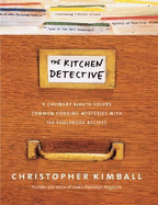 The Kitchen Detective: A Culinary Sleuth Solves Common Cooking Mysteries with 150 Foolproof Recipes.