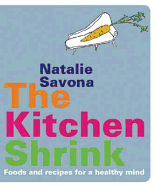 The Kitchen Shrink: Foods and Recipes for a Healthy Mind - Savona, Natalie