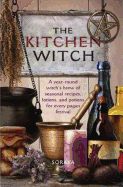 The Kitchen Witch: A Year-round Witch's Brew of Seasonal Recipes, Lotions and Potions for Every Pagan Festival