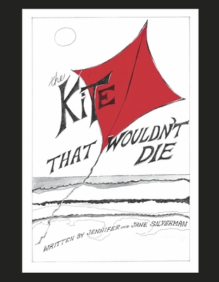 The Kite That Wouldn't Die - Silverman, Jennifer, and Silverman, Jane