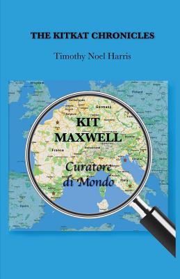 The KitKat Chronicles: Kit Maxwell, Curatore di Mondo - Harris, Timothy Noel