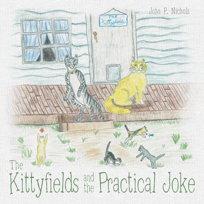 The Kittyfields and the Practical Joke - Nichols, John P