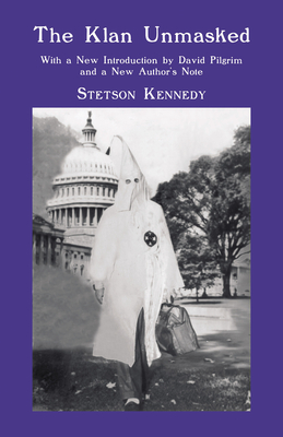 The Klan Unmasked: With a New Introduction by David Pilgrim and a New Author's Note - Kennedy, Stetson, and Pilgrim, David (Introduction by), and Kennedy, Stetson (Preface by)