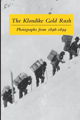 The Klondike Gold Rush: Photographs from 1896-1899 - Wilson, Graham B