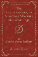 The Knickerbocker, or New-York Monthly Magazine, 1852, Vol. 39 (Classic Reprint)