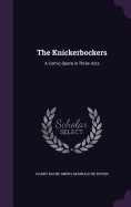 The Knickerbockers: A Comic Opera in Three Acts