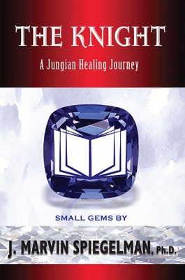 The Knight: A Jungian Healing Journey - Spiegelman, Ph.D., J Marvin, Ph.D.