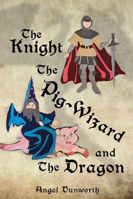 The Knight, The Pig-Wizard and The Dragon - Dunworth, Angel