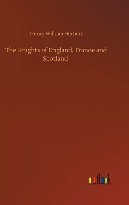 The Knights of England, France and Scotland - Herbert, Henry William