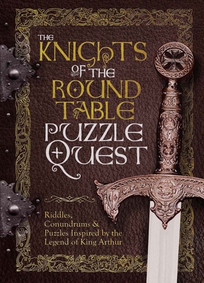 The Knights of the Round Table Puzzle Quest: Riddles, Conundrums & Puzzles Inspired by the Legend of King Arthur - Wolfrik Galland, Richard