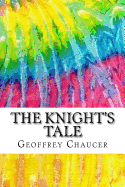 The Knight's Tale: Includes MLA Style Citations for Scholarly Secondary Sources, Peer-Reviewed Journal Articles and Critical Essays (Squid Ink Classics)
