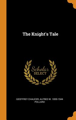 The Knight's Tale - Chaucer, Geoffrey, and Pollard, Alfred W 1859-1944