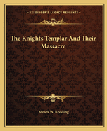 The Knights Templar and Their Massacre