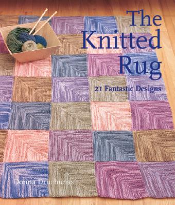 The Knitted Rug: 21 Fantastic Designs - Druchunas, Donna