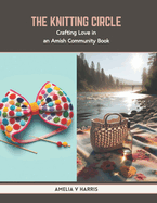 The Knitting Circle: Crafting Love in an Amish Community Book
