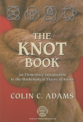 The Knot Book: An Elementary Introduction to the Mathematical Theory of Knots - Adams, Colin C, Professor