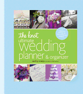 The Knot Ultimate Wedding Planner & Organizer [Binder Edition]: Worksheets, Checklists, Etiquette, Calendars, and Answers to Frequently Asked Questions