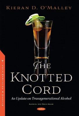 The Knotted Cord: An Update on Transgenerational Alcohol - O'Malley, Kieran D. (Editor)