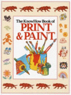 The Know How Book of Print and Paint - Amery, Heather, and Civardi, Anne, and Curtis, Annabelle