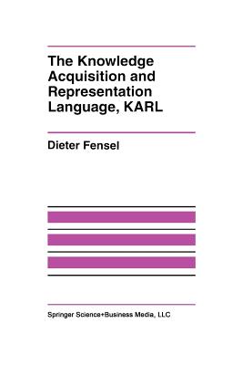 The Knowledge Acquisition and Representation Language, KARL - Fensel, Dieter