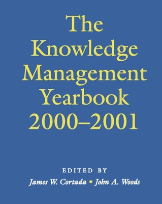 The Knowledge Management Yearbook 2000-2001 - Woods, John A, and Cortada, James