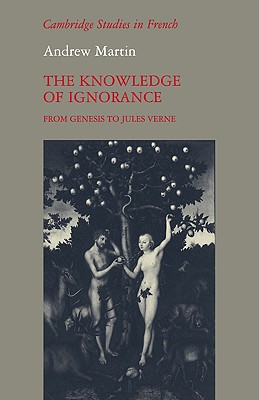 The Knowledge of Ignorance: From Genesis to Jules Verne - Martin, Andrew