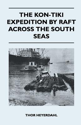 The Kon-Tiki Expedition by Raft Across the South Seas - Heyerdahl, Thor