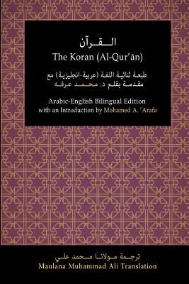 The Koran (Al-Qur'an): Arabic-English Bilingual Edition with an Introduction by Mohamed A. 'Arafa - 'arafa Phd, Mohamed a (Introduction by), and Ali, Maulana Muhammad