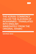 The Koran: Commonly Called the Alkoran of Mohammed: Translated Into English Immediately from the Original Arabic