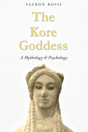 The Kore Goddess: A Mythology & Psychology