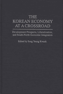 The Korean Economy at a Crossroad: Development Prospects, Liberalization, and South-North Economic Integration