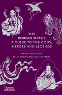 The Korean Myths: A Guide to the Gods, Heroes and Legends