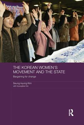 The Korean Women's Movement and the State: Bargaining for Change - Kim, Seung-kyung, and Kim, Kyounghee