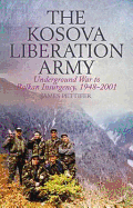 The Kosova Liberation Army: Underground War to Balkan Insurgency, 1948-2001